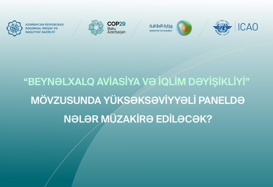 “Beynəlxalq aviasiya və iqlim dəyişikliyi” mövzusunda tədbirdə müzakirə ediləcək mövzular açıqlanıb